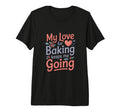My Love Baking Keeps Me Going Baker T-Shirt - Trendy Graphic Men Women - T-Shirt, Sweatshirt, Hoodie