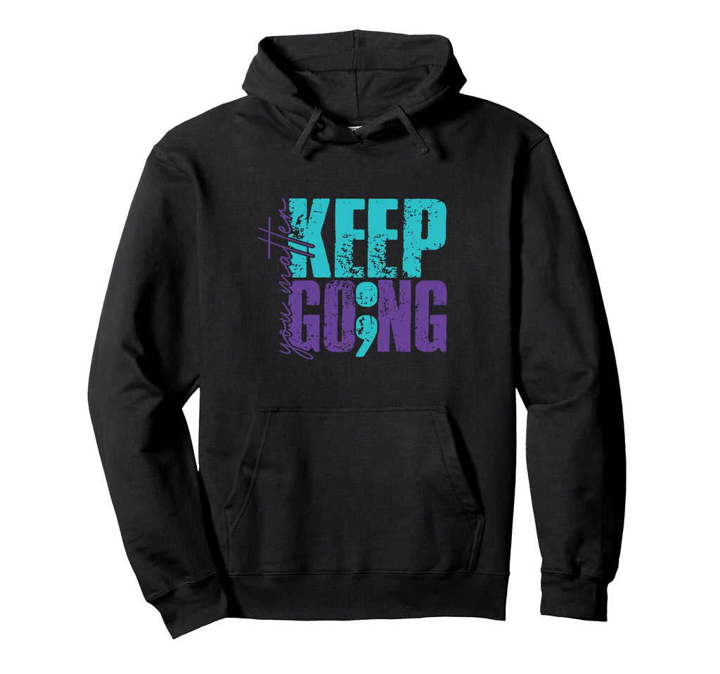 Keep Going You Matter Hoodie - Custom Art Print for Adults - T-Shirt, Sweatshirt, Hoodie