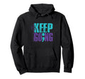 Keep Going You Matter Hoodie - Custom Art Print for Adults - T-Shirt, Sweatshirt, Hoodie