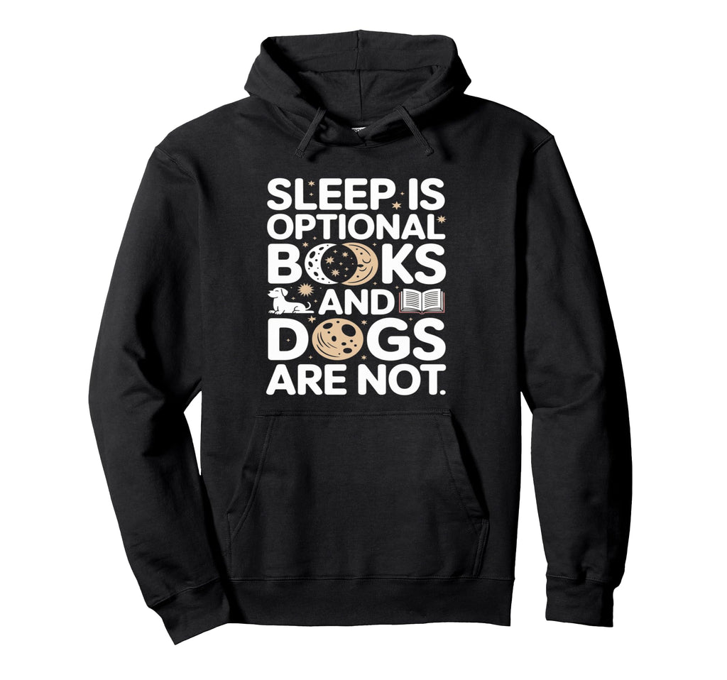 Sleep Is Optional Books And Dogs Are Hoodie - Fun Novelty Design Unisex - T-Shirt, Sweatshirt, Hoodie