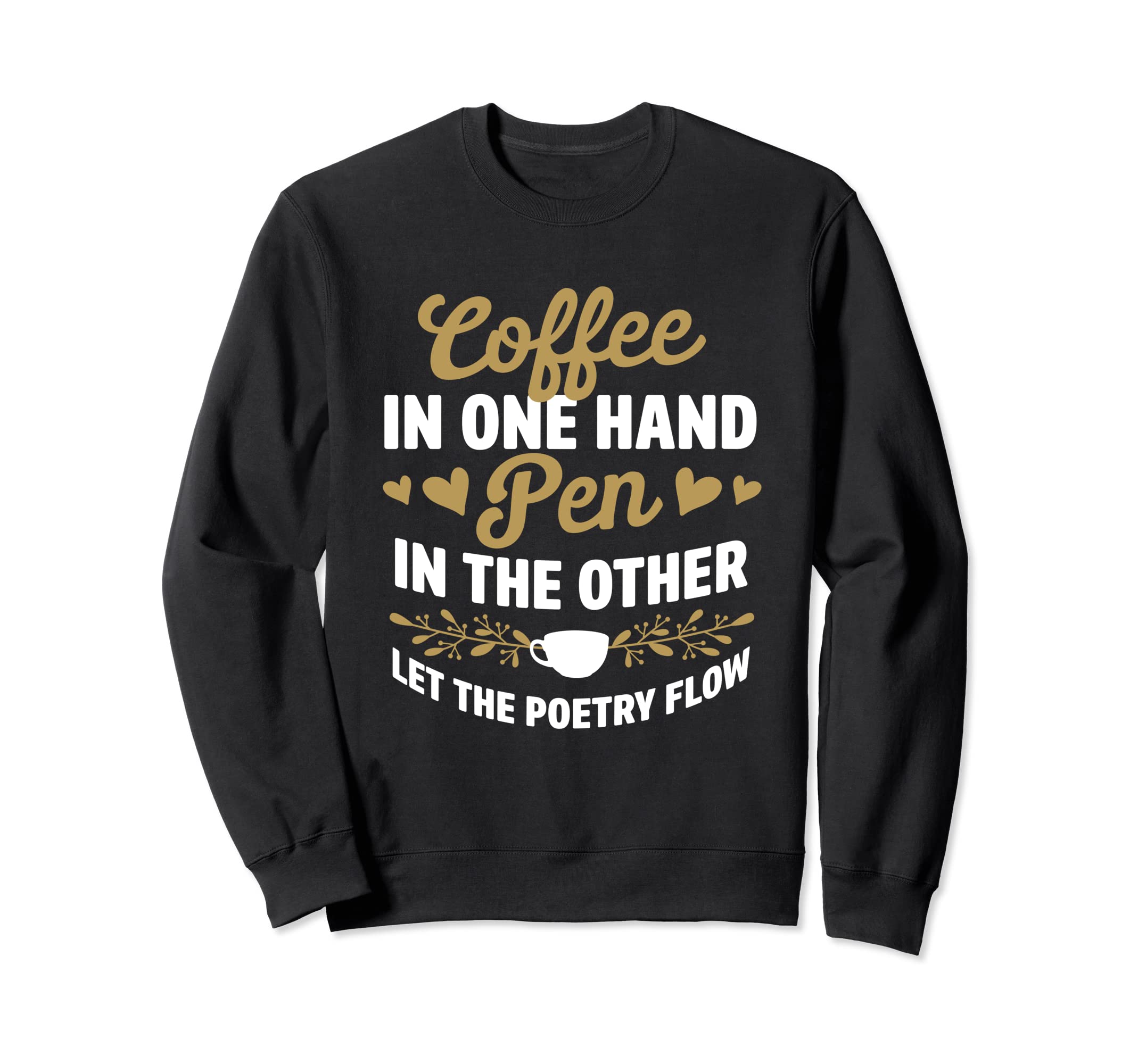 Coffee One Hand Pen Other Let Poetry Sweatshirt - Novelty Apparel Unisex - T-Shirt, Sweatshirt, Hoodie