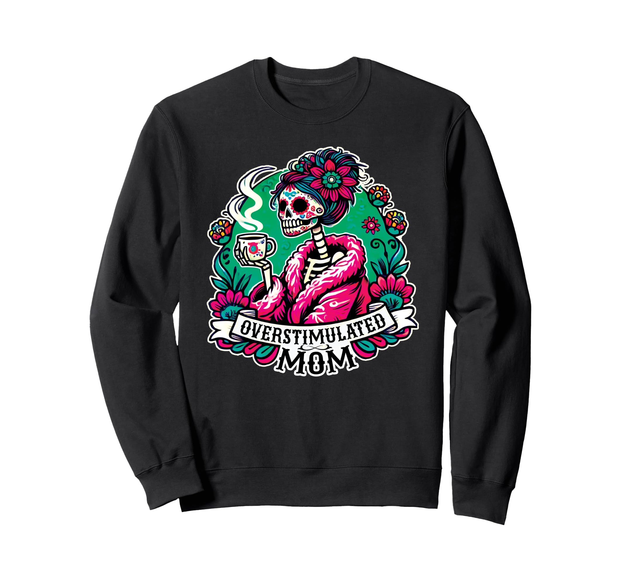 Overstimulated Mom Skeleton Drinking Sweatshirt - Trendy Graphic Unisex - T-Shirt, Sweatshirt, Hoodie