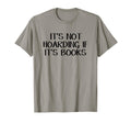 Its Not Hoarding If Its Books T-Shirt - Custom Art Print Men Women - T-Shirt, Sweatshirt, Hoodie