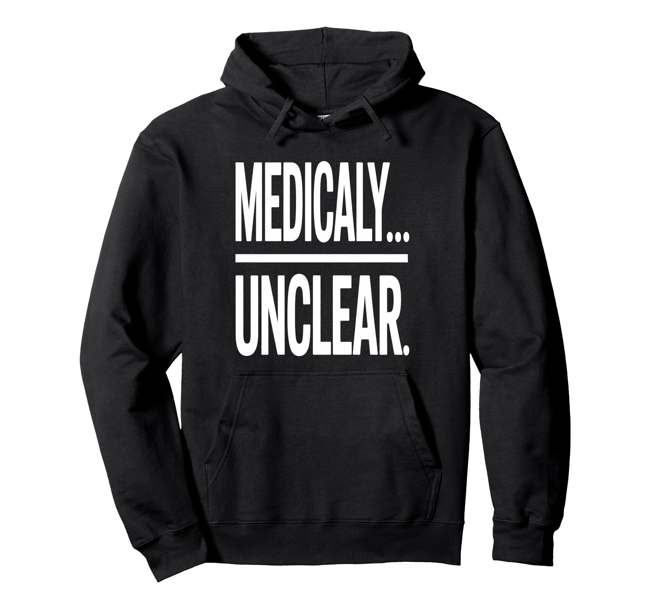 Medically Unclear Bold Dry Statement Hoodie - Custom Art Print Men Women - T-Shirt, Sweatshirt, Hoodie