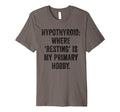 Hypothyroid Resting Hobby Chronic T-Shirt - Trendy Graphic Men Women - T-Shirt, Sweatshirt, Hoodie