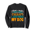 I Dont Need Therapy I Just Need My Sweatshirt - Custom Art Print Men Women - T-Shirt, Sweatshirt, Hoodie