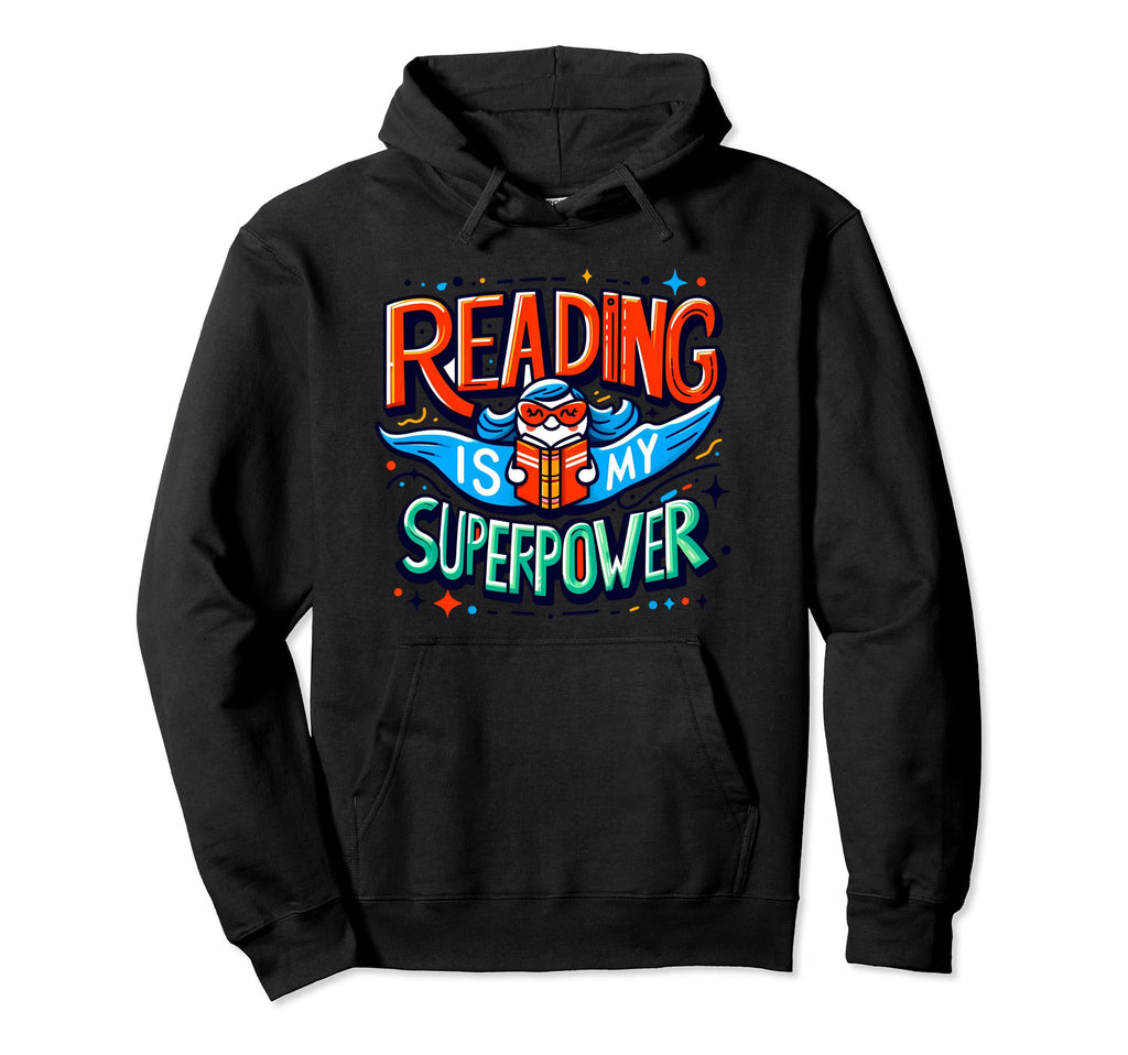 Reading Is My Super Power Funny Hoodie - Casual Everyday Wear Men Women - T-Shirt, Sweatshirt, Hoodie