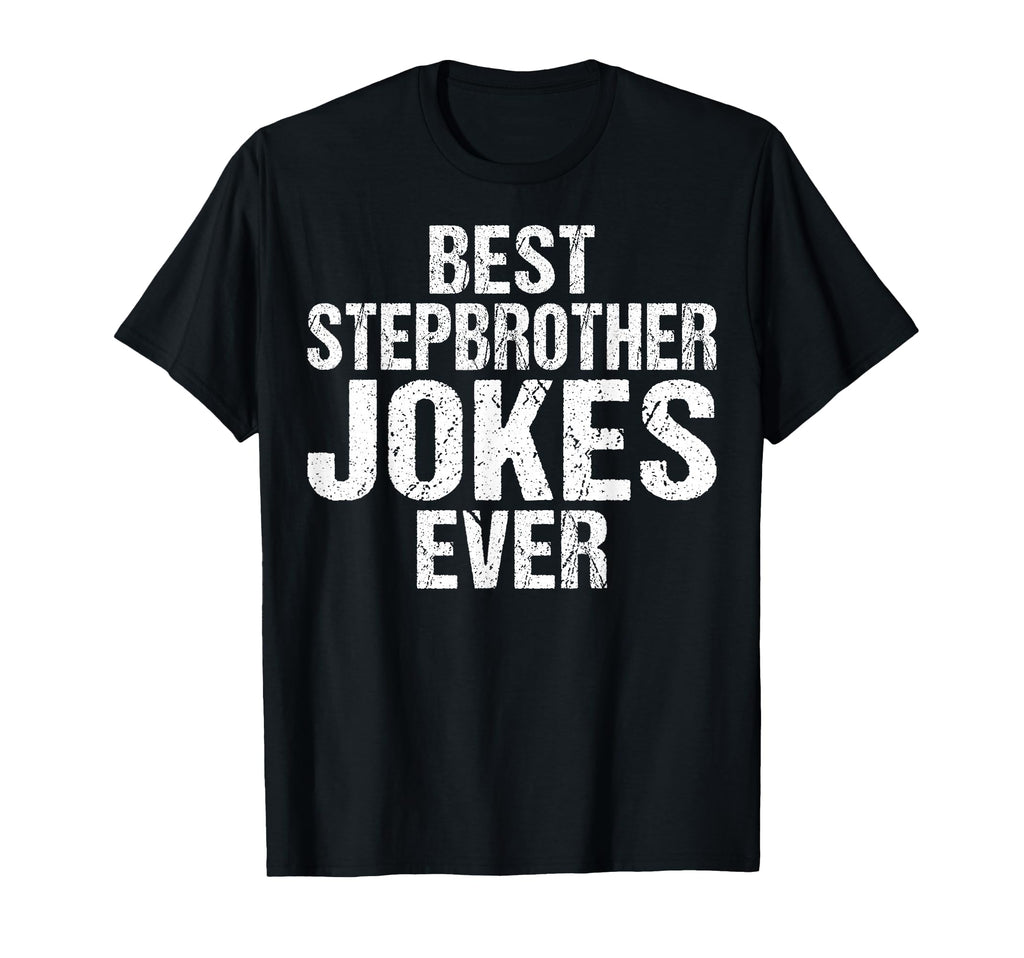 Best Stepbrother Jokes Ever T-Shirt - Novelty Apparel Unisex - T-Shirt, Sweatshirt, Hoodie