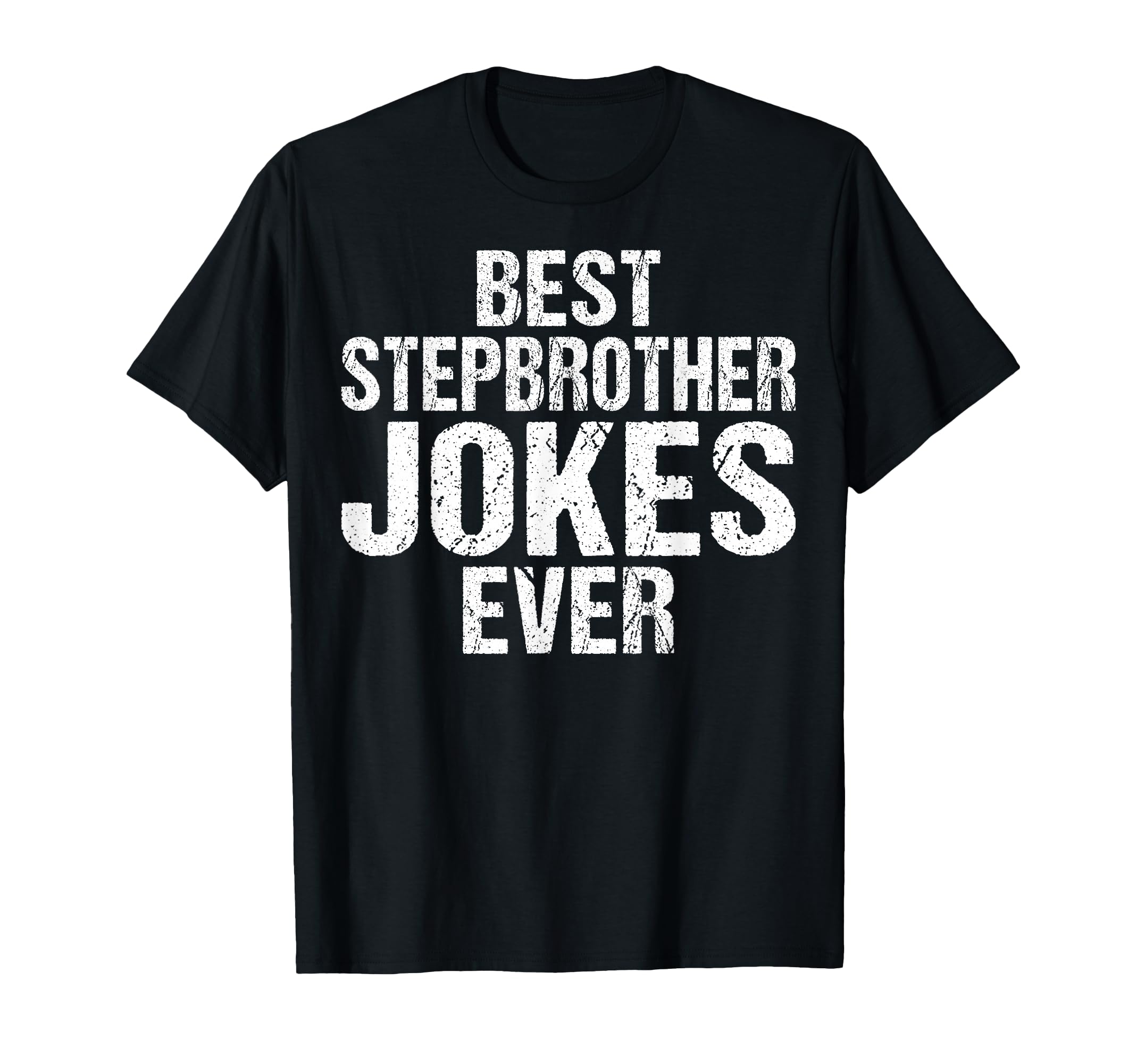 Best Stepbrother Jokes Ever T-Shirt - Novelty Apparel Unisex - T-Shirt, Sweatshirt, Hoodie