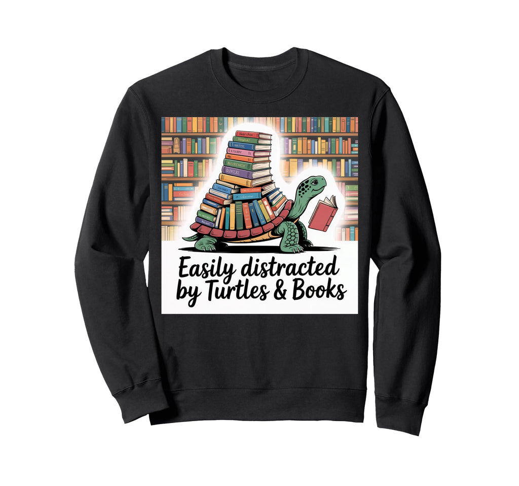 I Love Turtles Easily Distracted Sweatshirt - Custom Art Print Unisex - T-Shirt, Sweatshirt, Hoodie