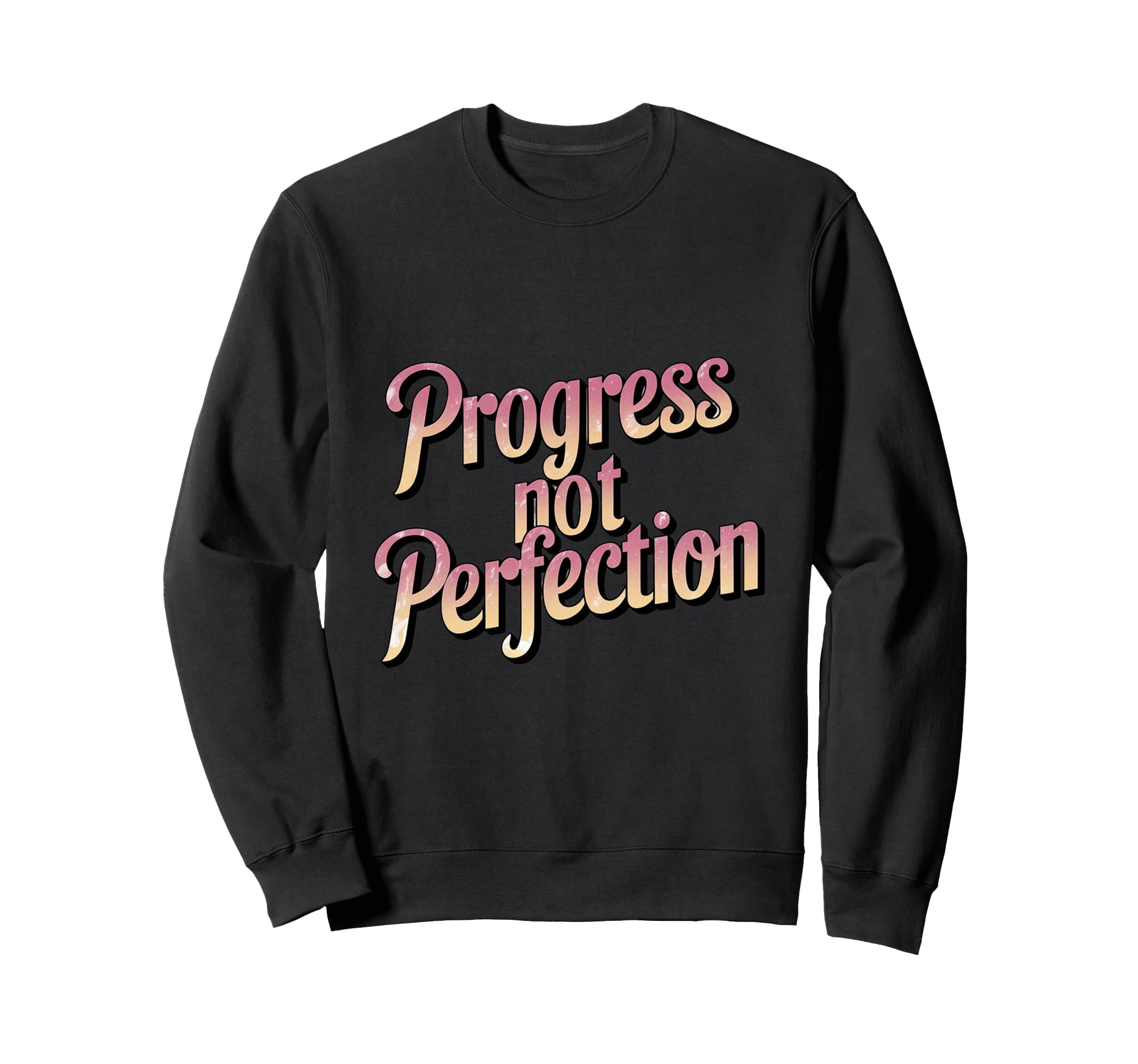 Progress Over Perfection Uplifting Sweatshirt - Trendy Graphic Unisex - T-Shirt, Sweatshirt, Hoodie