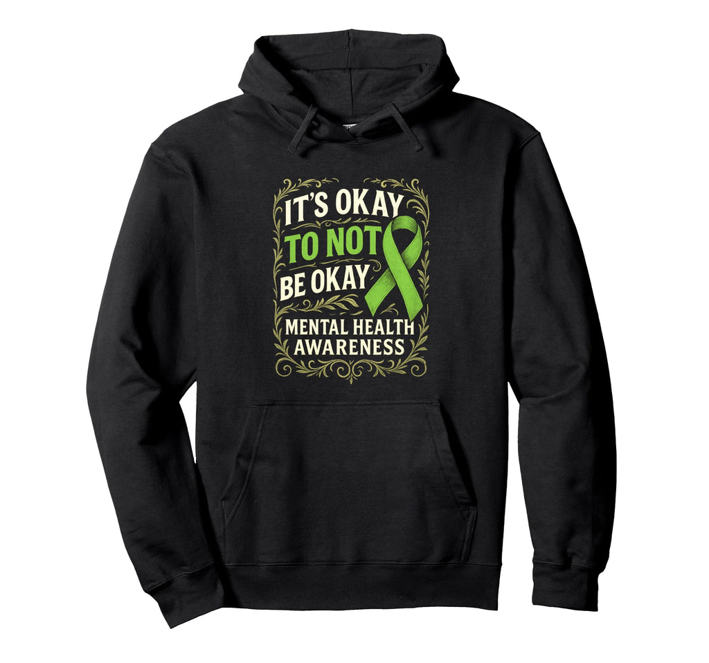 Its Okay To Not Be Okay Awareness Green Hoodie - Streetwear Style Unisex - T-Shirt, Sweatshirt, Hoodie