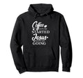 Coffee Gets Me Started Jesus Keeps Me Hoodie - Minimalist Print Men Women - T-Shirt, Sweatshirt, Hoodie