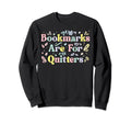 Bookmarks Are Quitters Student Sweatshirt - Streetwear Style for Adults - T-Shirt, Sweatshirt, Hoodie