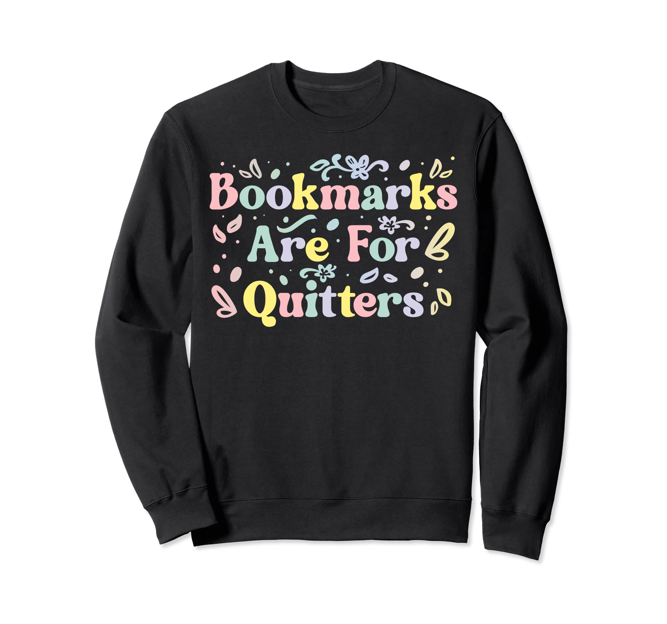 Bookmarks Are Quitters Student Sweatshirt - Streetwear Style for Adults - T-Shirt, Sweatshirt, Hoodie