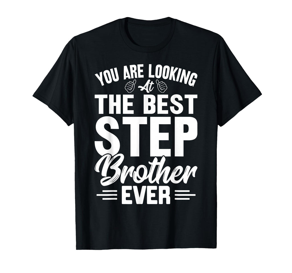 You Are Looking Best Stepbrother Ever T-Shirt - Graphic Print Men Women - T-Shirt, Sweatshirt, Hoodie