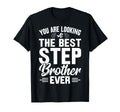 You Are Looking Best Stepbrother Ever T-Shirt - Graphic Print Men Women - T-Shirt, Sweatshirt, Hoodie