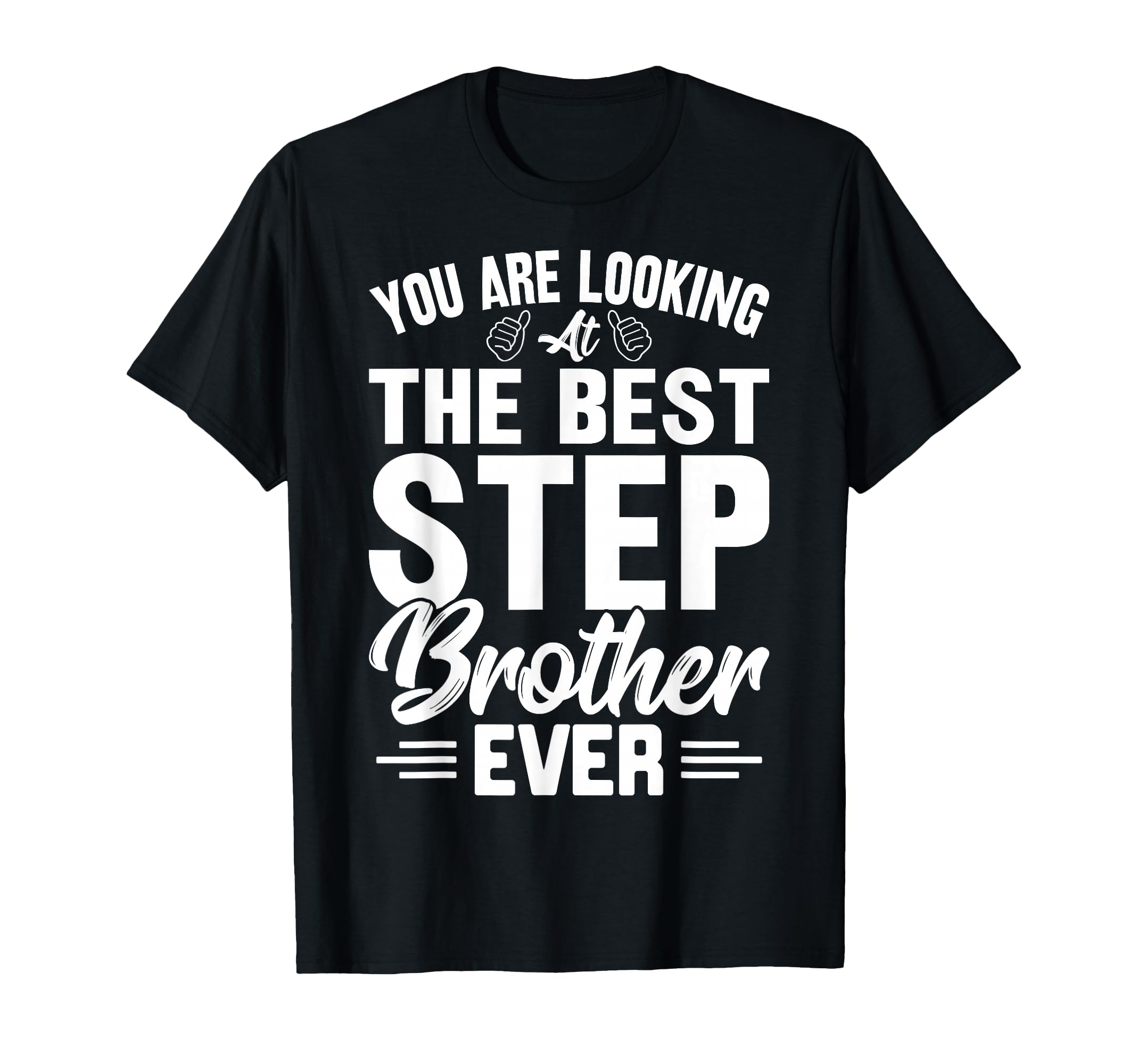 You Are Looking Best Stepbrother Ever T-Shirt - Graphic Print Men Women - T-Shirt, Sweatshirt, Hoodie