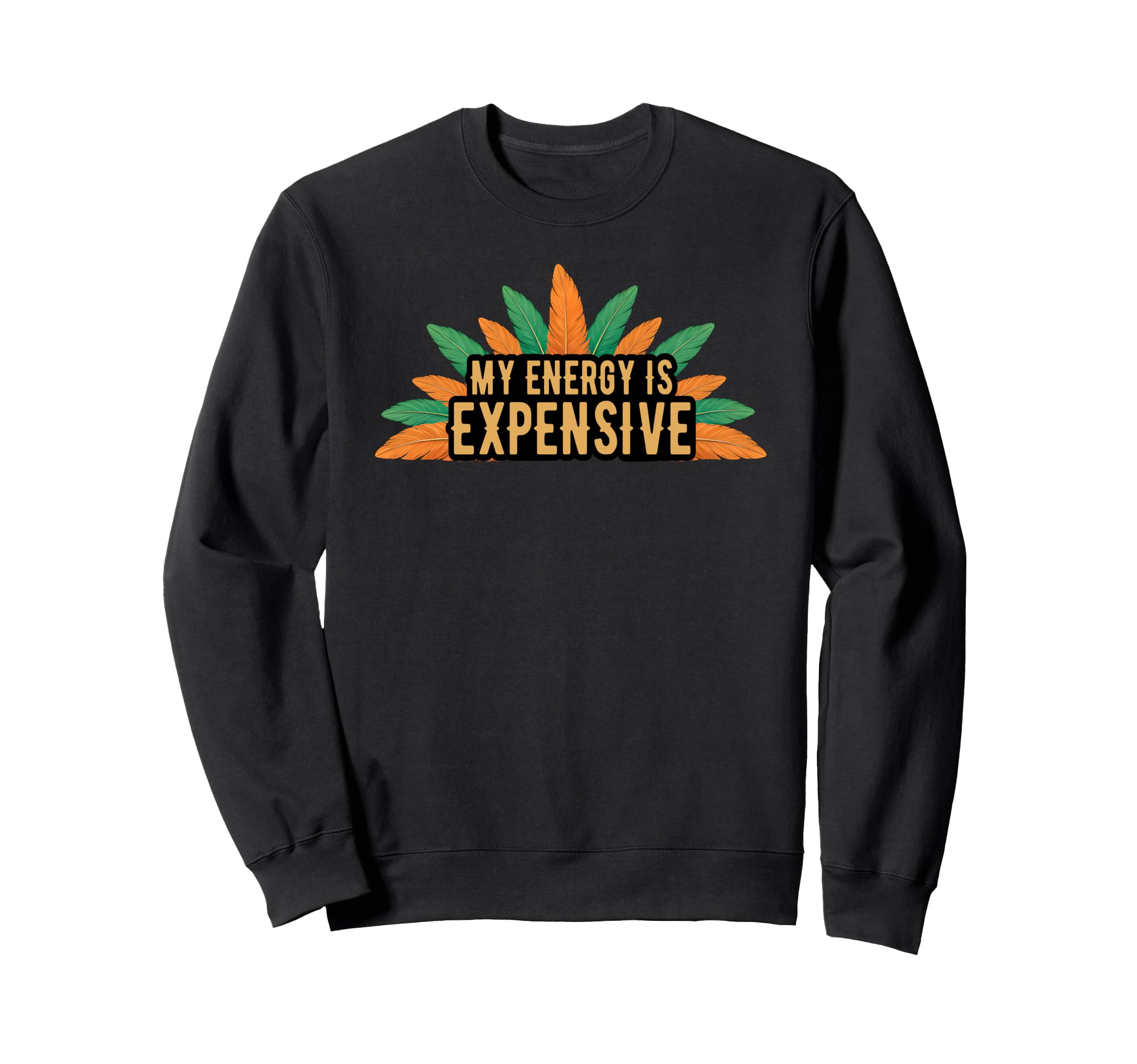 My Energy Is Expensive Self Love Sweatshirt - Unique Graphic for Adults - T-Shirt, Sweatshirt, Hoodie