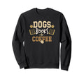 Dogs Books Coffee Funny Ideas Sweatshirt - Streetwear Style Men Women - T-Shirt, Sweatshirt, Hoodie