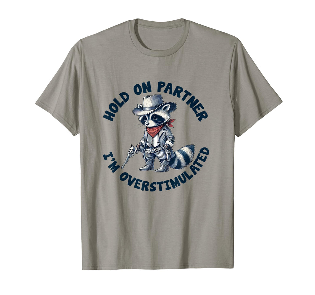 Hold Partner Im Overstimulated T-Shirt - Aesthetic Graphic Men Women - T-Shirt, Sweatshirt, Hoodie