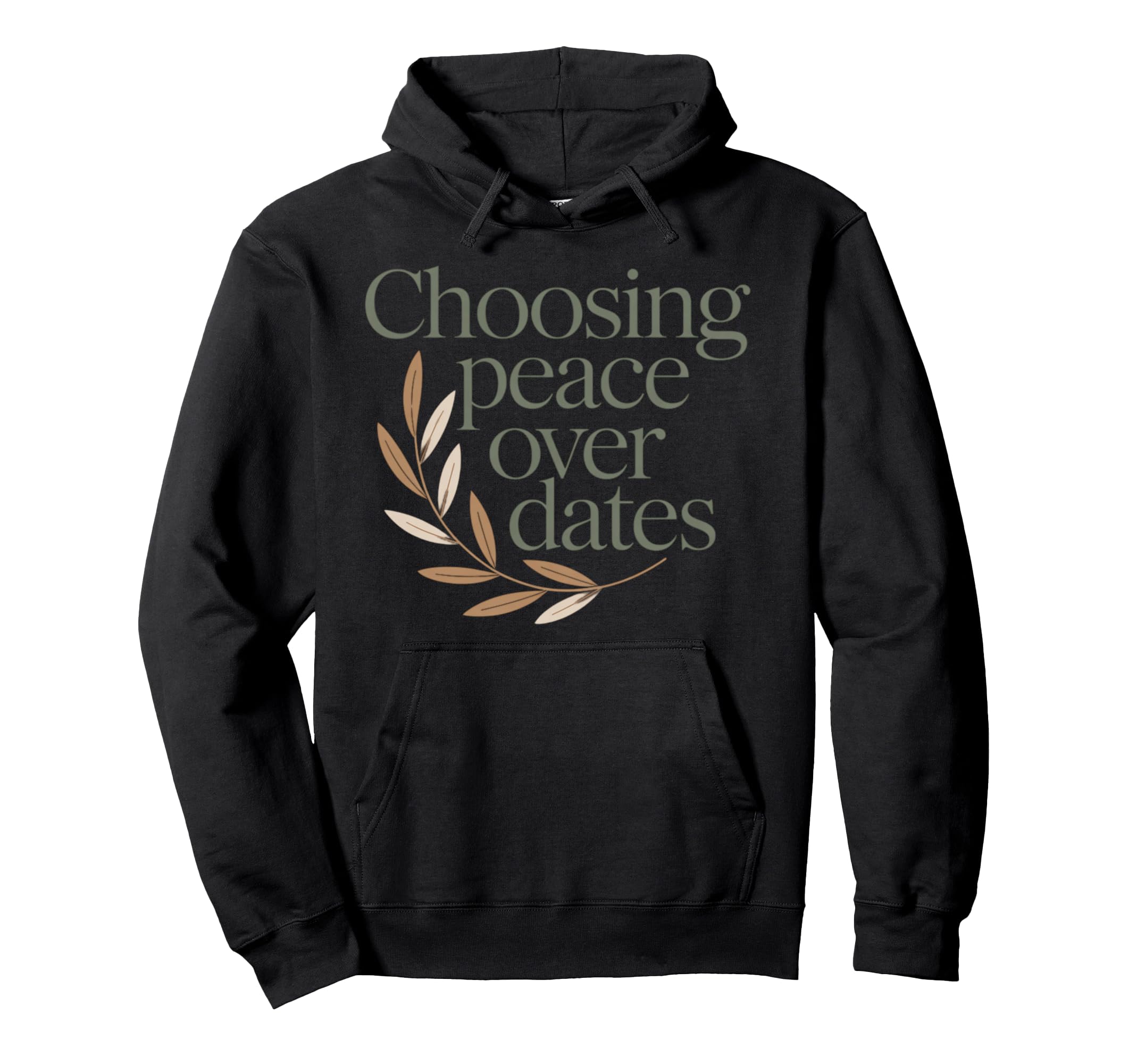 Choosing Peace Over Dates Anti Hoodie - Casual Everyday Wear Unisex - T-Shirt, Sweatshirt, Hoodie