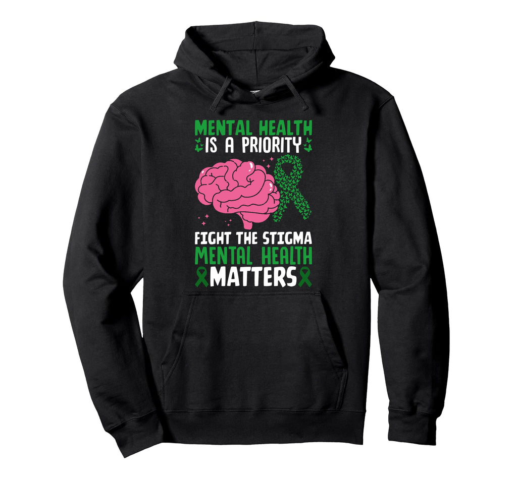 Mental Health Is Priority Fight Stigma Hoodie - Graphic Print Men Women - T-Shirt, Sweatshirt, Hoodie