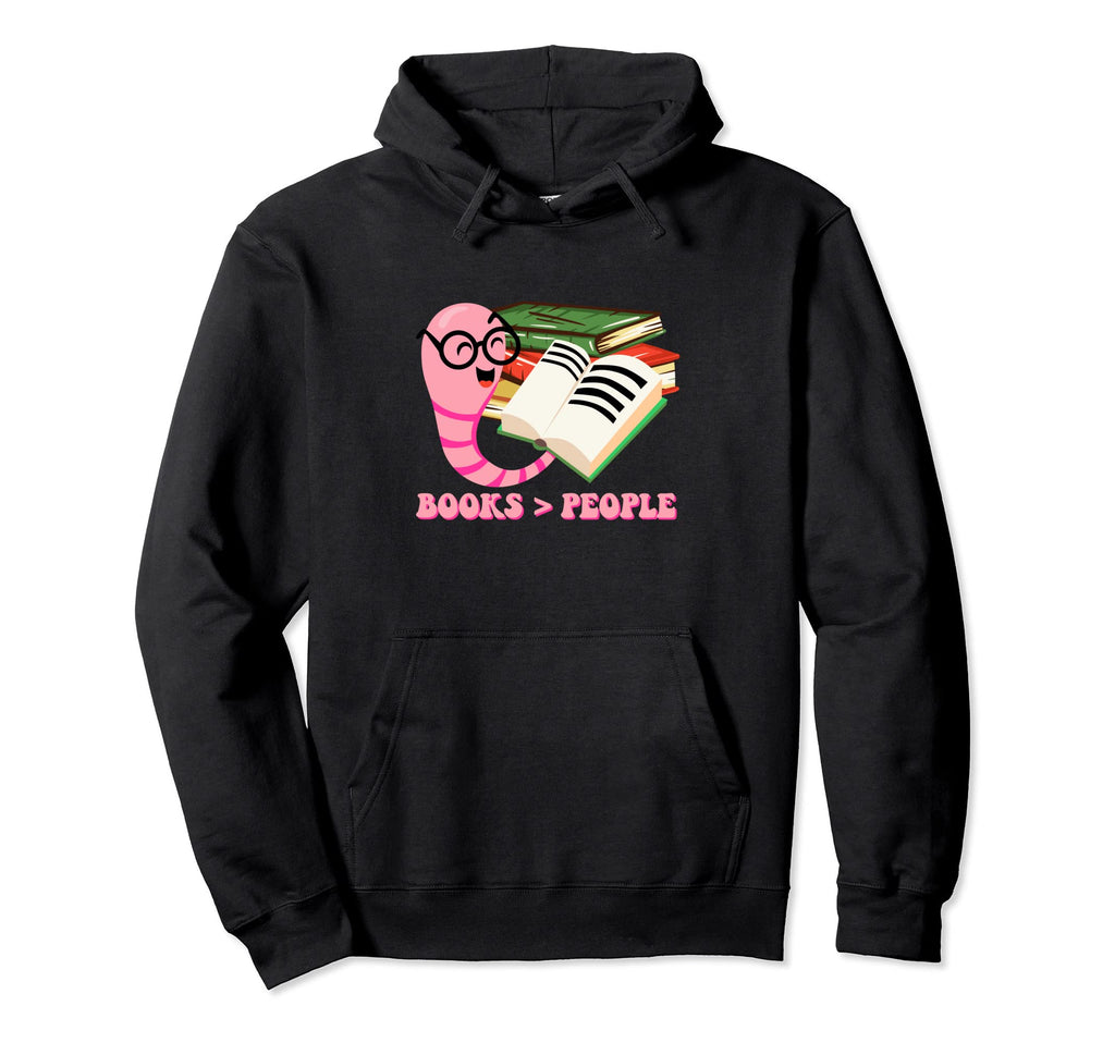 Books People Sarcastic Bookworm Hoodie - Fun Novelty Design Men Women - T-Shirt, Sweatshirt, Hoodie