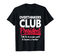 Overthinkers Club President Funny T-Shirt - Fun Novelty Design for Adults - T-Shirt, Sweatshirt, Hoodie