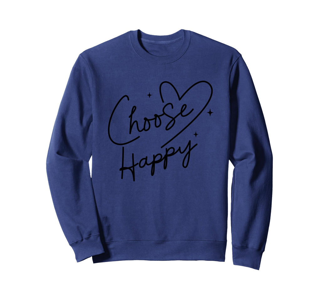Choose Happy Positive Mindset Self Sweatshirt - Fun Novelty Design Unisex - T-Shirt, Sweatshirt, Hoodie
