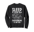 Sleep Is Good But Overthinking Is Sweatshirt - Custom Art Print Men Women - T-Shirt, Sweatshirt, Hoodie