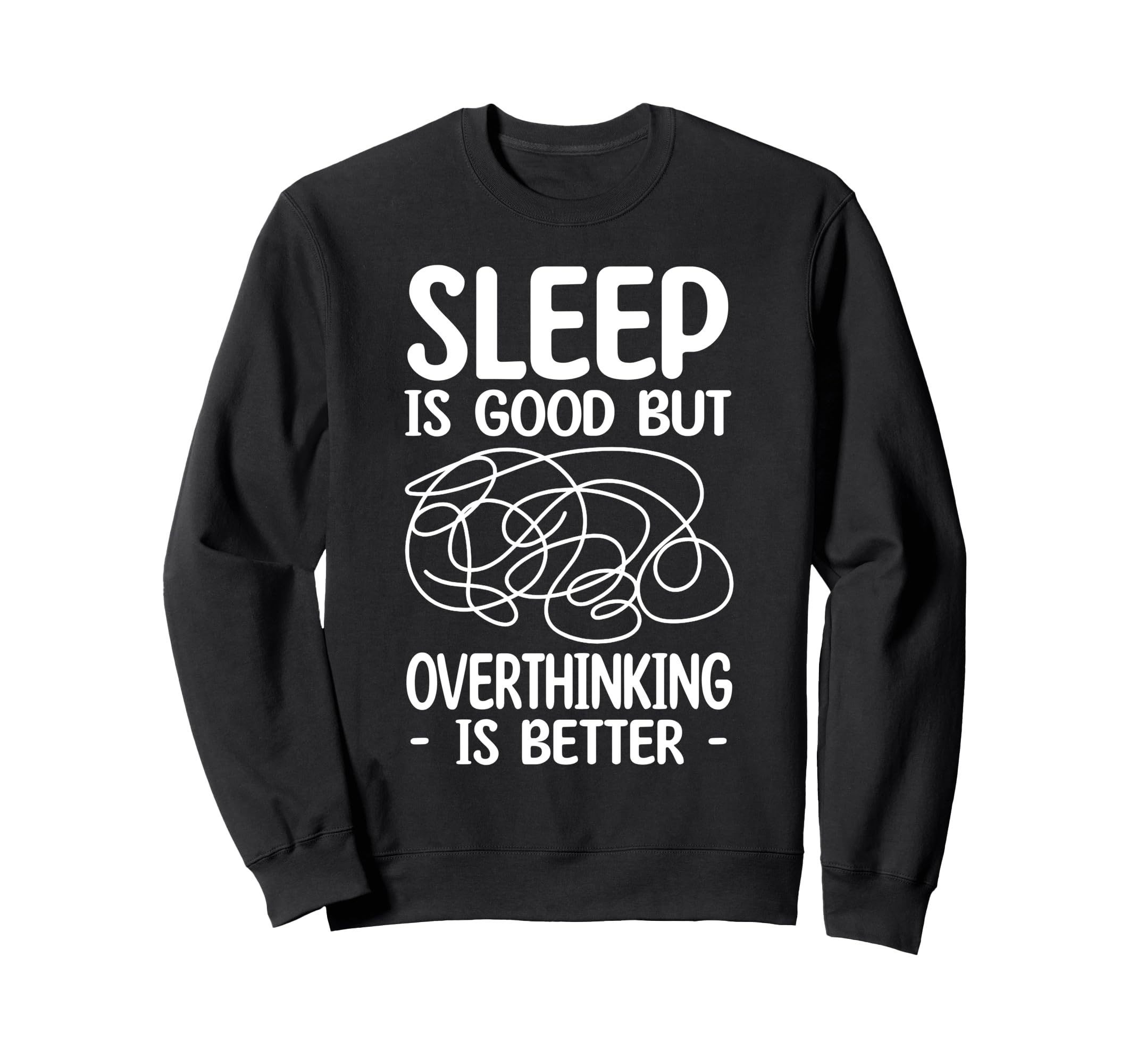 Sleep Is Good But Overthinking Is Sweatshirt - Custom Art Print Men Women - T-Shirt, Sweatshirt, Hoodie