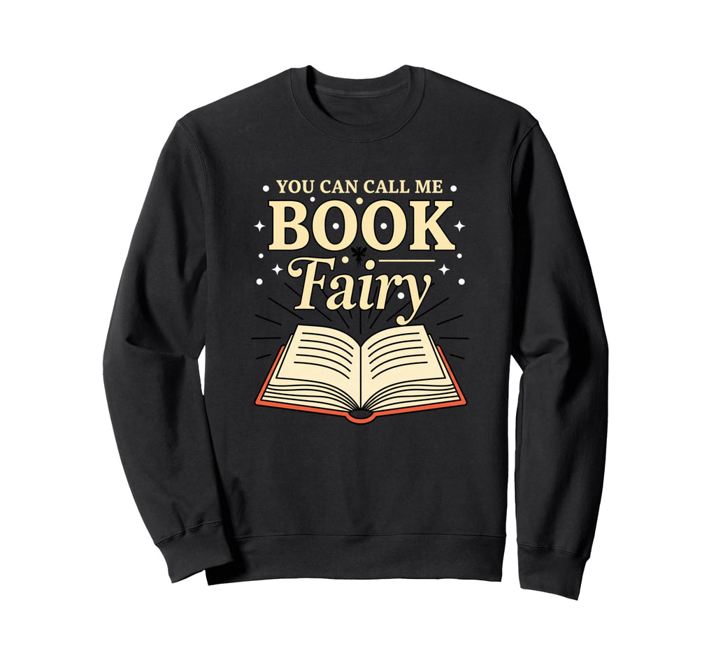 You Can Call Me Book Fairy Sweatshirt - Streetwear Style Men Women - T-Shirt, Sweatshirt, Hoodie