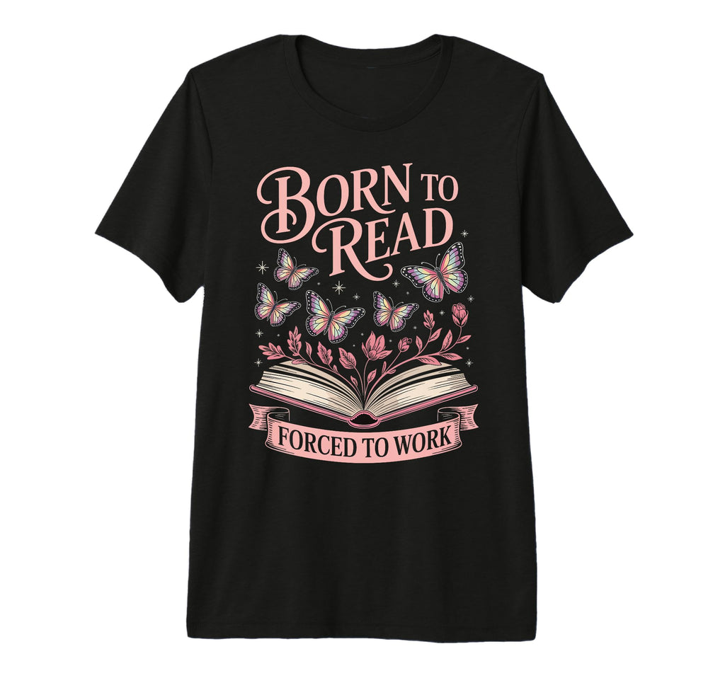 Born To Read Forced To Work Tri Blend T-Shirt - Custom Art Print for Adults - T-Shirt, Sweatshirt, Hoodie