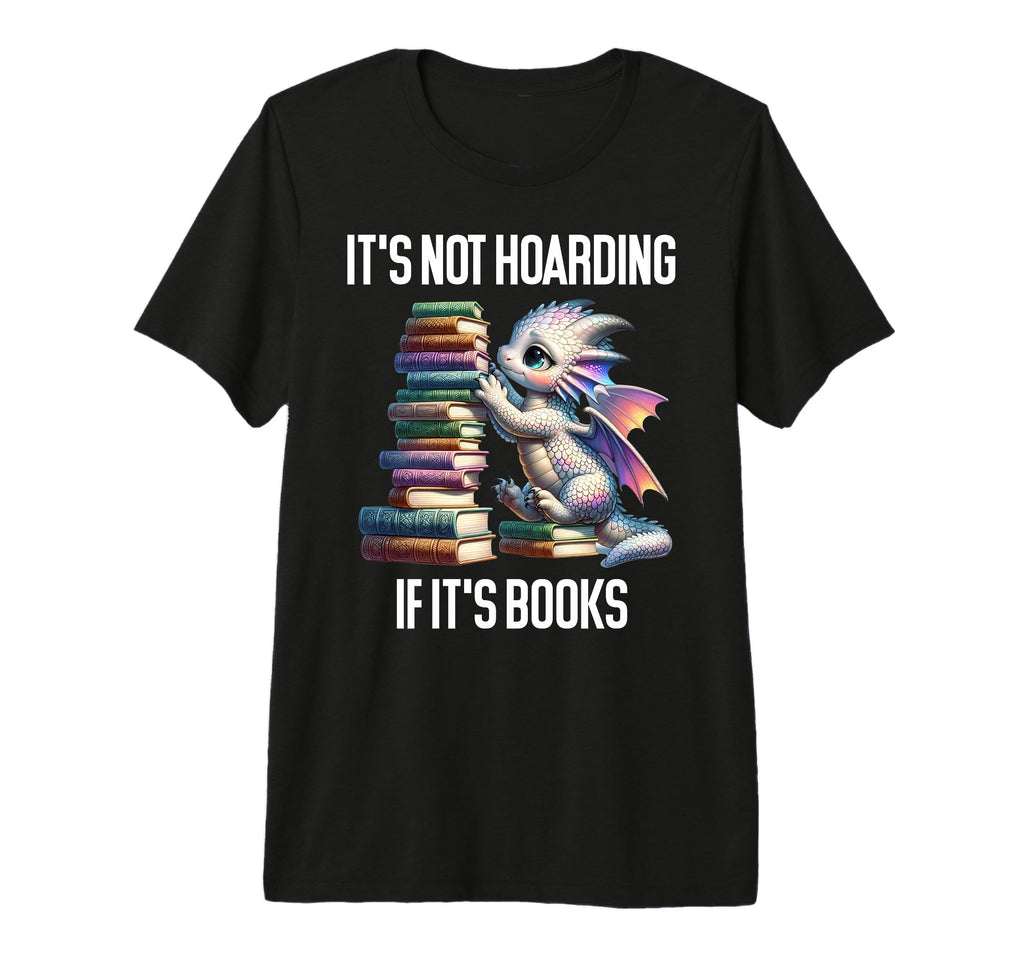Its Not Hoarding If Its Books T-Shirt - Fun Novelty Design for Adults - T-Shirt, Sweatshirt, Hoodie