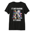 Its Not Hoarding If Its Books T-Shirt - Fun Novelty Design for Adults - T-Shirt, Sweatshirt, Hoodie