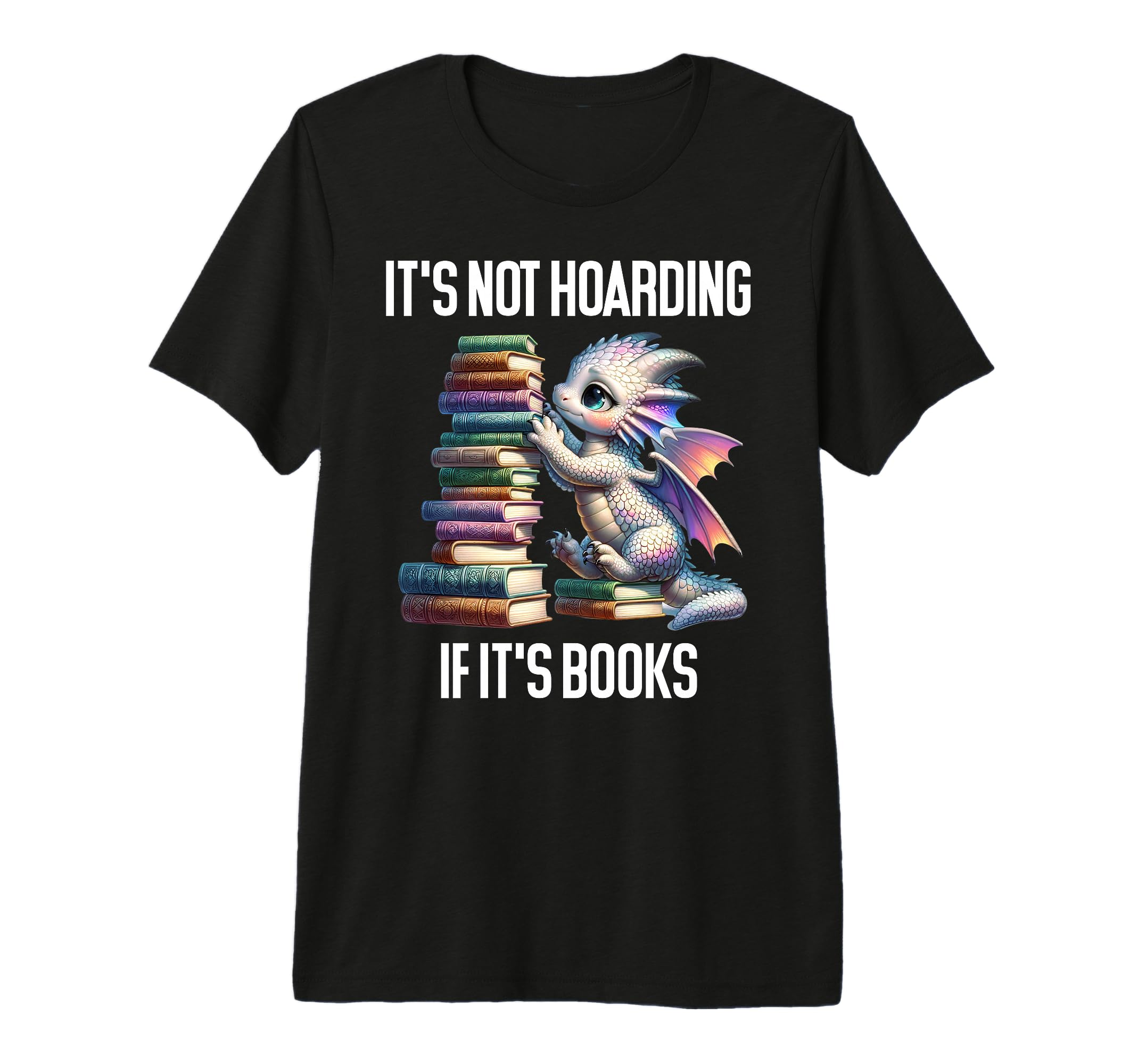 Its Not Hoarding If Its Books T-Shirt - Fun Novelty Design for Adults - T-Shirt, Sweatshirt, Hoodie