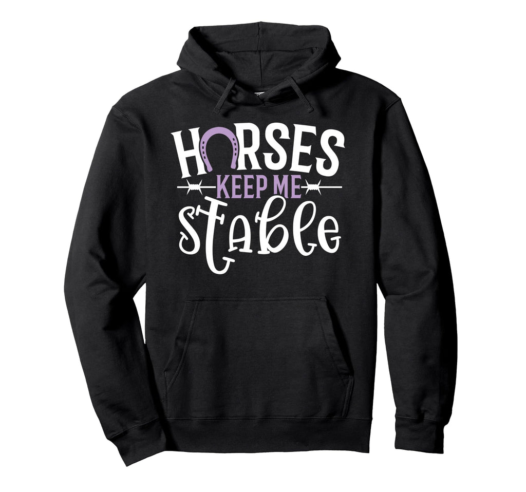 Funny Horse Horses Keep Me Stable Hoodie - Custom Art Print Unisex - T-Shirt, Sweatshirt, Hoodie