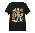 What Happens Book Club Stays Book Club T-Shirt - Graphic Print Unisex - T-Shirt, Sweatshirt, Hoodie