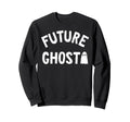 Future Ghost Spooky Season Sweatshirt - Fun Novelty Design Men Women - T-Shirt, Sweatshirt, Hoodie