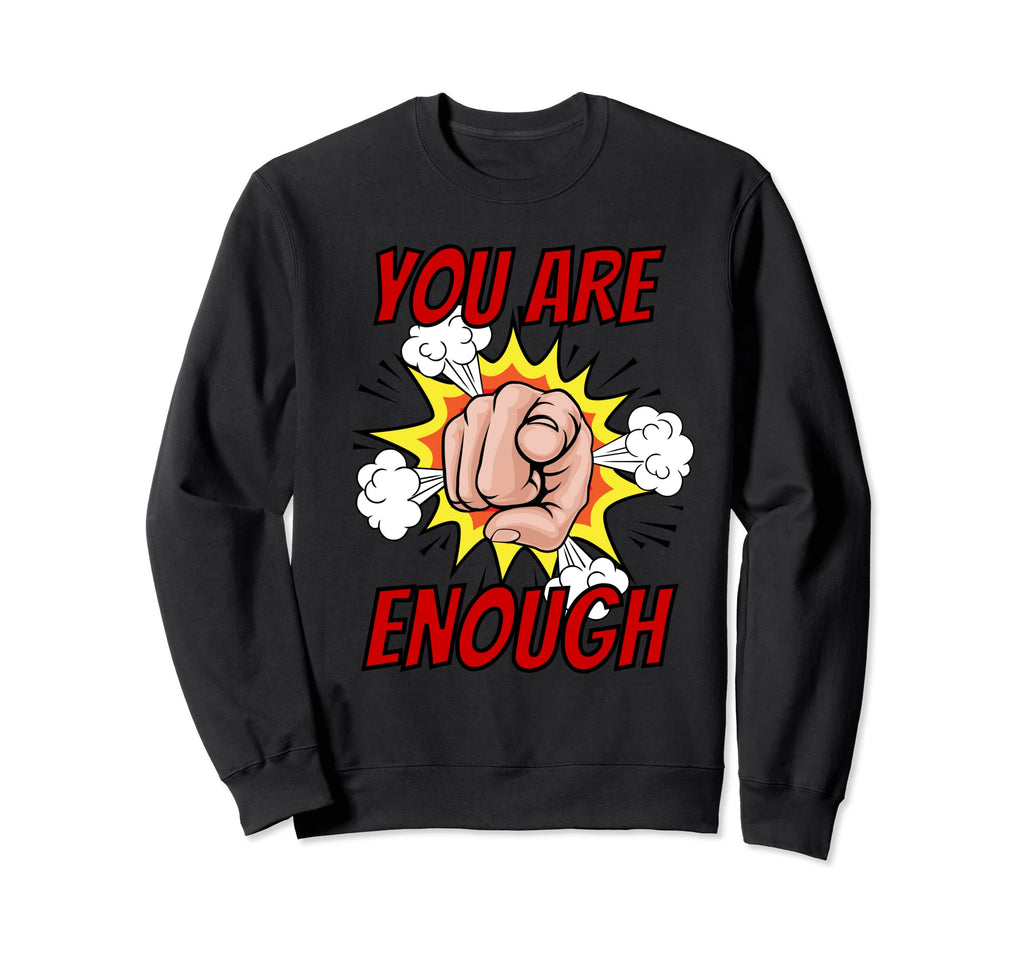 You Are Enough Positive Sweatshirt - Minimalist Print for Adults - T-Shirt, Sweatshirt, Hoodie