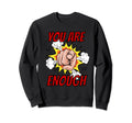 You Are Enough Positive Sweatshirt - Minimalist Print for Adults - T-Shirt, Sweatshirt, Hoodie