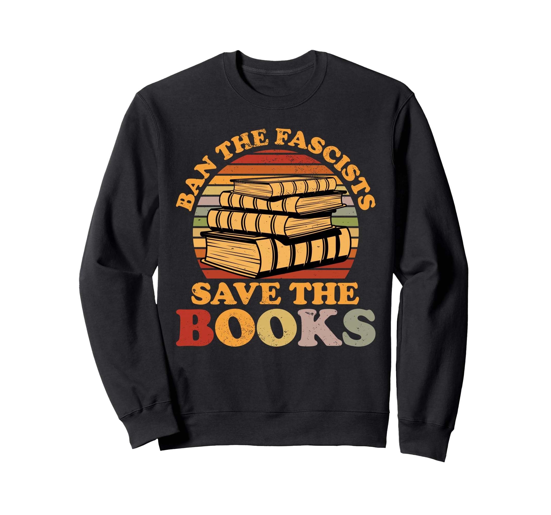 Ban Fascists Save Books Funny Book Sweatshirt - Trendy Graphic Men Women - T-Shirt, Sweatshirt, Hoodie