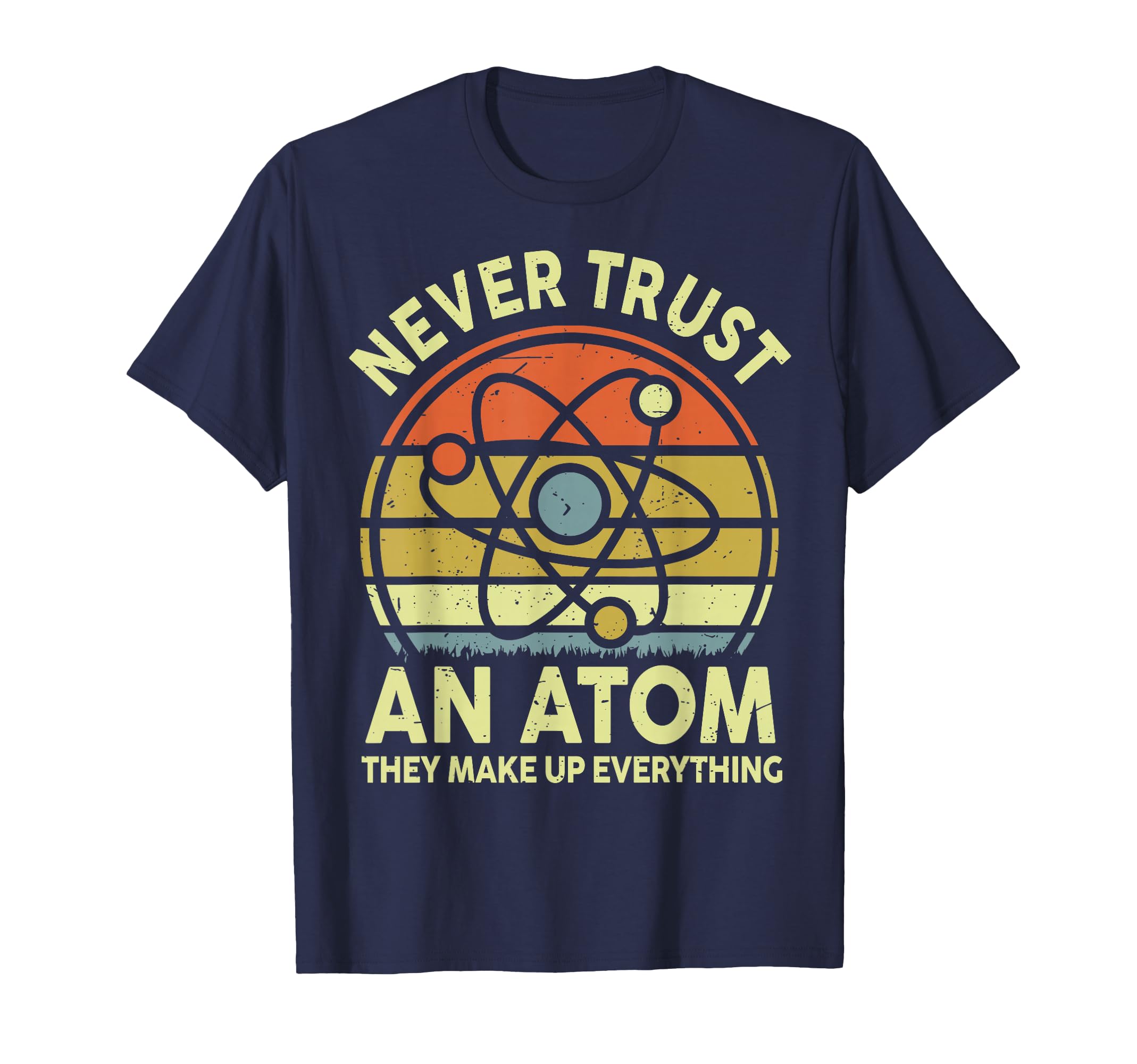 Never Trust Atom Funny Physics Jokes T-Shirt - Aesthetic Graphic Men Women - T-Shirt, Sweatshirt, Hoodie