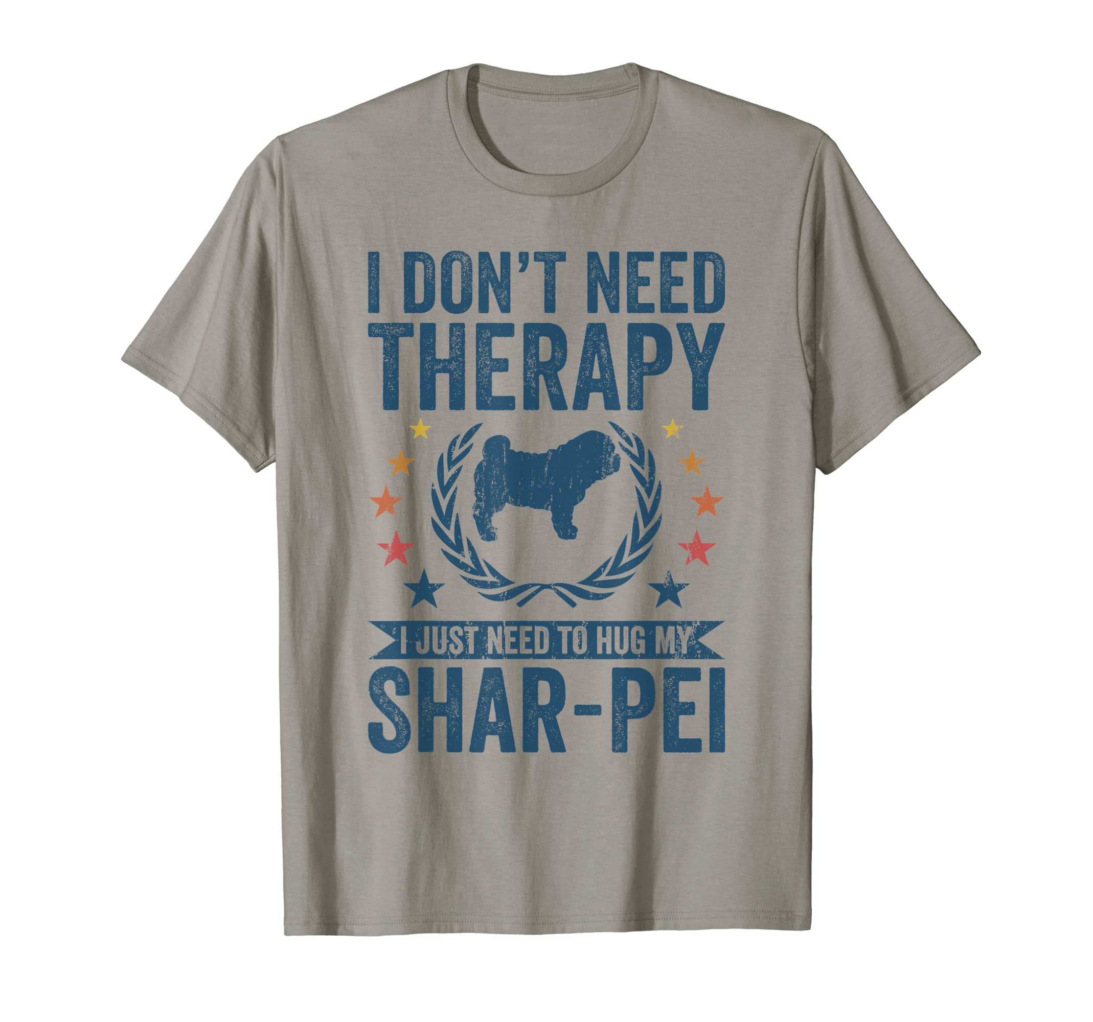 Dont Need Therapy Just Hug My Shar Pei T-Shirt - Novelty Apparel for Adults - T-Shirt, Sweatshirt, Hoodie