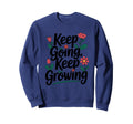 Keep Going Keep Growing Sweatshirt - Trendy Graphic Men Women - T-Shirt, Sweatshirt, Hoodie