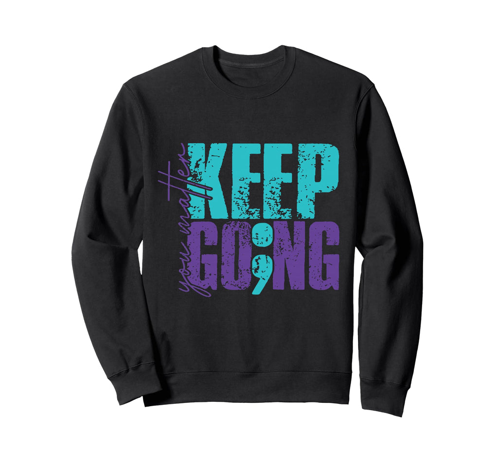 Keep Going You Matter Sweatshirt - Trendy Graphic for Adults - T-Shirt, Sweatshirt, Hoodie