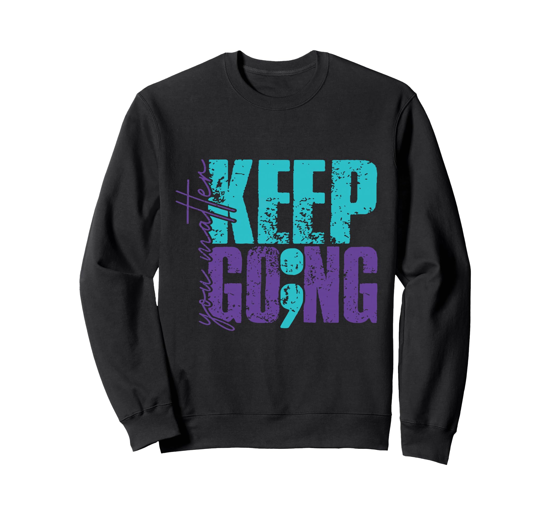Keep Going You Matter Sweatshirt - Trendy Graphic for Adults - T-Shirt, Sweatshirt, Hoodie