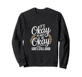 Its Okay To Not Be Okay Gods Sweatshirt - Fun Novelty Design Men Women - T-Shirt, Sweatshirt, Hoodie