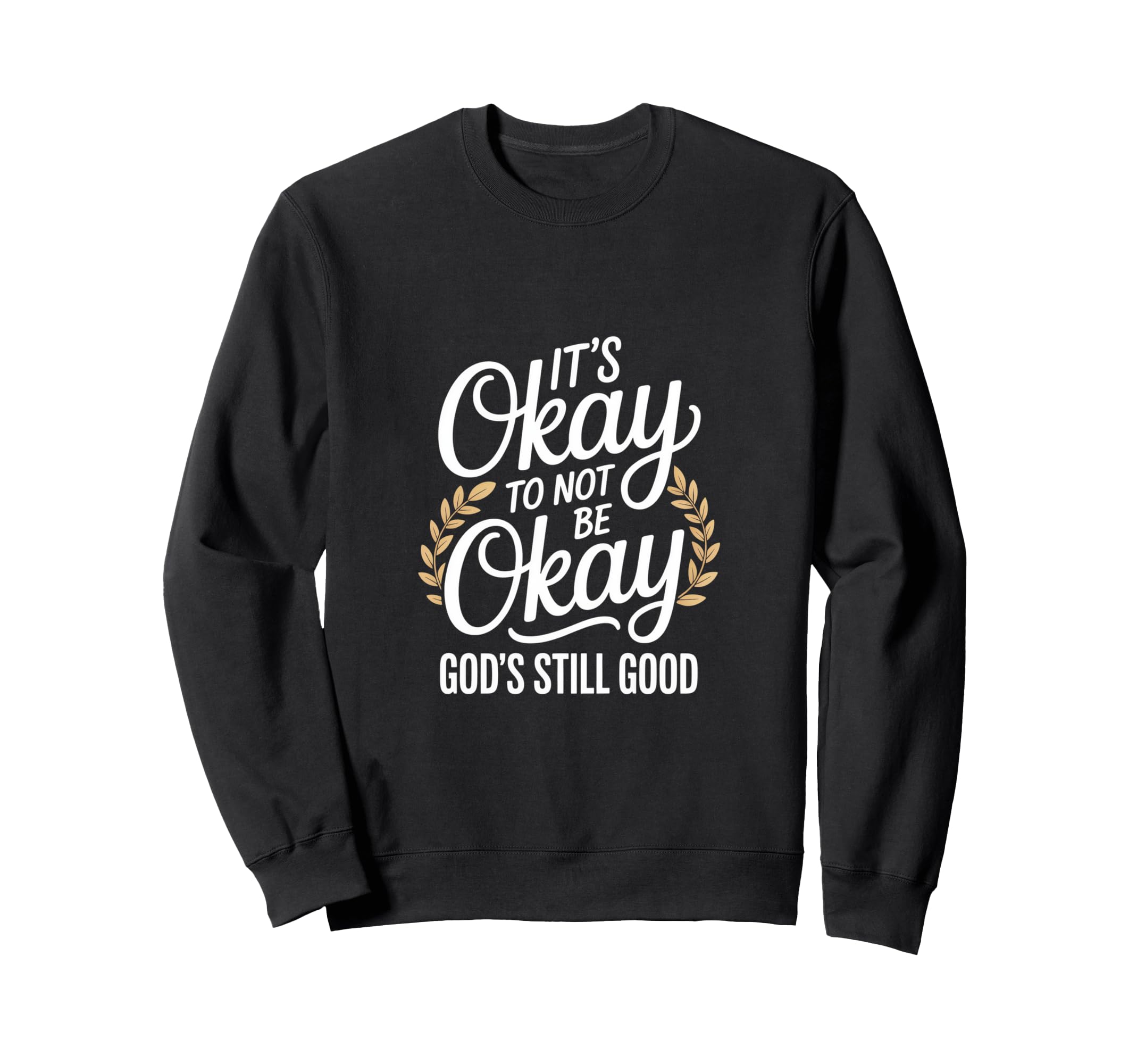 Its Okay To Not Be Okay Gods Sweatshirt - Fun Novelty Design Men Women - T-Shirt, Sweatshirt, Hoodie